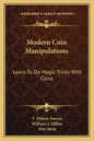Modern Coin Manipulations: Learn to Do Magic Tricks with Coins - Paperback