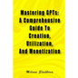 Mastering GPTs: A Comprehensive Guide To Creation, Utilization, And Monetization - Paperback