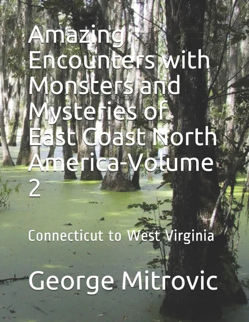 Amazing Encounters with Monsters and Mysteries of East Coast North America-Volume 2: Connecticut to West Virginia - Paperback
