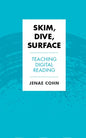 Skim, Dive, Surface: Teaching Digital Reading - Hardcover