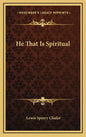 He That Is Spiritual - Hardcover