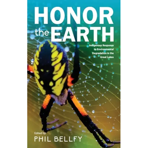 Honor the Earth: Indigenous Response to Environmental Degradation in the Great Lakes, 2nd Ed. - Hardcover