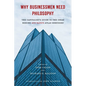 Why Businessmen Need Philosophy: The Capitalist's Guide to the Ideas Behind Ayn Rand's Atlas Shrugged - Paperback