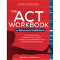 The ACT Workbook for Behavioral Addictions: A Practical Guide to Understand Your Triggers, Break Compulsive Patterns, and Embrace Pain with Purpose - Paperback