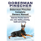 Doberman Pinscher. Doberman Pinscher Complete Owners Manual. Doberman Pinscher book for care, costs, feeding, grooming, health and training. - Paperback