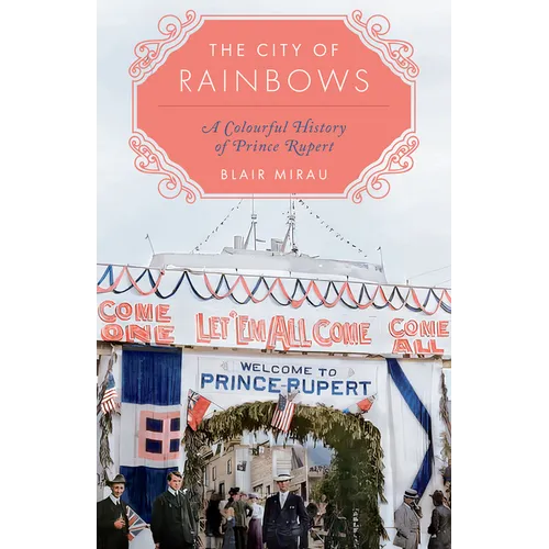 The City of Rainbows: A Colourful History of Prince Rupert - Paperback