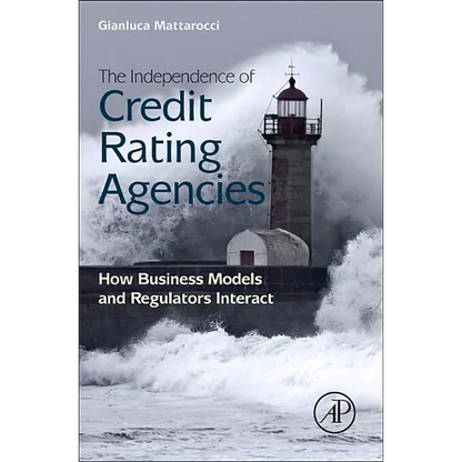 The Independence of Credit Rating Agencies: How Business Models and Regulators Interact - Hardcover