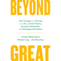 Beyond Great: Nine Strategies for Thriving in an Era of Social Tension, Economic Nationalism, and Technological Revolution - Hardcover