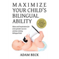 Maximize Your Child's Bilingual Ability: Ideas and inspiration for even greater success and joy raising bilingual kids - Paperback