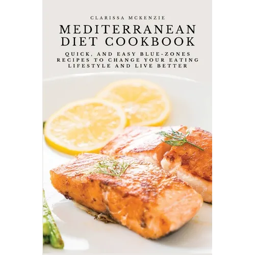 Mediterranean Diet Cookbook: Quick, and Easy Blue-Zones Recipes to Change your Eating Lifestyle and Live Better - Paperback