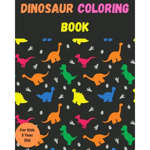 Dinosaur Coloring Book For Kids 3 Year Old: Educational Dinosaur Coloring Books. for Boys, Girls, Toddlers, Preschoolers. Realistic Dinosaur Designs C - Paperback