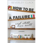 How to Be a Failure and Still Live Well: A Philosophy - Paperback