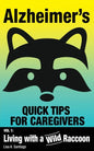 Alzheimer's: Quick Tips for Caregivers: Vol. I: Living with a Wild Raccoon - Paperback
