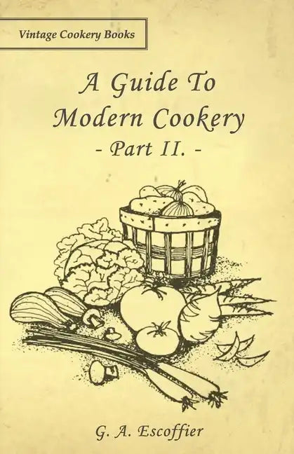 A Guide to Modern Cookery - Part II. - Paperback