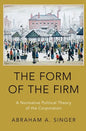 Form of the Firm: A Normative Political Theory of the Corporation - Paperback