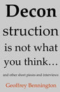 Deconstruction Is Not What You Think...: And Other Short Pieces And Interviews - Paperback