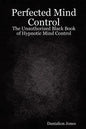 Perfected Mind Control - The Unauthorized Black Book of Hypnotic Mind Control - Paperback