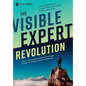 The Visible Expert Revolution: How to Turn Ordinary Experts into Thought Leaders, Rainmakers and Industry Superstars - Hardcover