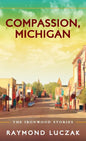 Compassion, Michigan: The Ironwood Stories - Hardcover