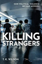 Killing Strangers: How Political Violence Became Modern - Hardcover