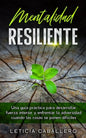 Mentalidad Resiliente: Una guía práctica para desarrollar fuerza interior y enfrentar la adversidad cuando las cosas se ponen difíciles - Paperback