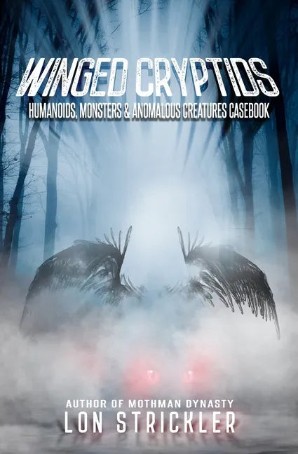 Winged Cryptids: Humanoids, Monsters & Anomalous Creatures Casebook - Paperback