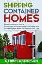 Shipping container homes: blueprint how to build a shipping container home for cheap and live mortgage free for rest of your life - Paperback