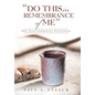 "Do This in Remembrance of Me": One-Year Communion Devotional - Hardcover