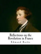 Reflections on the Revolution in France: An Intellectual Attacks Against the French Revolution - Paperback