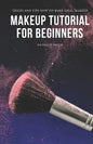 Makeup Tutorial for Beginners: Tricks and Tips How to Make Ideal Makeup - Paperback
