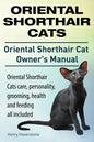 Oriental Shorthair Cats. Oriental Shorthair Cat Owners Manual. Oriental Shorthair Cats care, personality, grooming, health and feeding all included. - Paperback