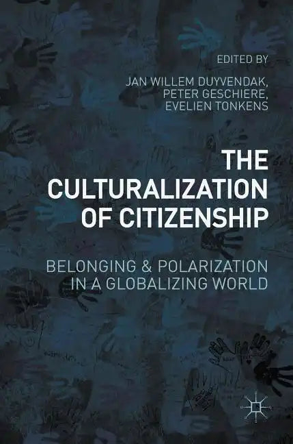 The Culturalization of Citizenship: Belonging and Polarization in a Globalizing World - Hardcover