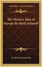 The Mystery Man of Europe Sir Basil Zaharoff - Hardcover