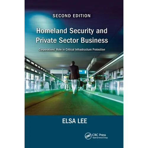 Homeland Security and Private Sector Business: Corporations' Role in Critical Infrastructure Protection, Second Edition - Paperback