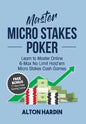 Master Micro Stakes Poker: Learn to Master 6-Max No Limit Hold'em Micro Stakes Cash Games - Paperback