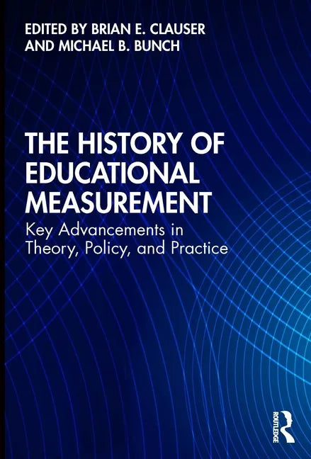 The History of Educational Measurement: Key Advancements in Theory, Policy, and Practice - Paperback