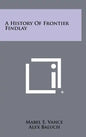 A History of Frontier Findlay - Hardcover