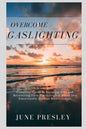 Overcome Gaslighting: The Complete Guide to Breaking Free and Recovering from Psychological Abuse and Emotionally Abusive Relationships - Paperback