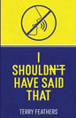 I Shouldn't Have Said That - Paperback