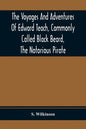 The Voyages And Adventures Of Edward Teach, Commonly Called Black Beard, The Notorious Pirate: With An Account Of The Origin And Progress Of The Roman - Paperback