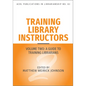 Training Library Instructors: Vol 2: A Guide to Training Librarians Volume 83 - Paperback