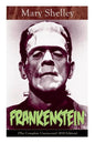Frankenstein (The Complete Uncensored 1818 Edition): A Gothic Classic - considered to be one of the earliest examples of Science Fiction - Paperback