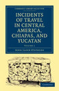 Incidents of Travel in Central America, Chiapas, and Yucatan - Volume 1 - Paperback