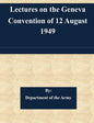 Lectures on the Geneva Convention of 12 August 1949 - Paperback