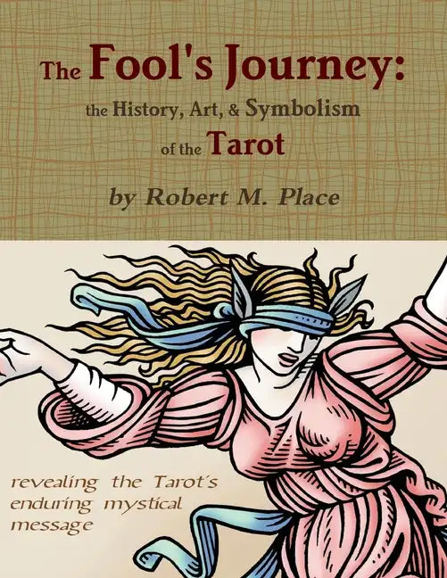 The Fool's Journey: the History, Art, & Symbolism of the Tarot - Paperback