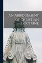 An Abridgement of Christian Doctrine [microform] - Paperback
