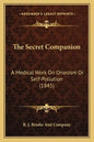 The Secret Companion: A Medical Work On Onanism Or Self-Pollution (1845) - Paperback