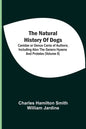 The Natural History Of Dogs: Canidae Or Genus Canis Of Authors; Including Also The Genera Hyaena And Proteles (Volume Ii) - Paperback