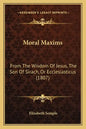 Moral Maxims: From The Wisdom Of Jesus, The Son Of Sirach, Or Ecclesiasticus (1807) - Paperback