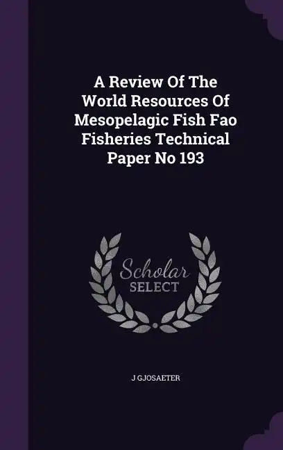 A Review Of The World Resources Of Mesopelagic Fish Fao Fisheries Technical Paper No 193 - Hardcover